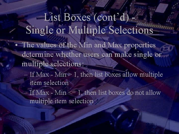 List Boxes (cont’d) Single or Multiple Selections • The values of the Min and