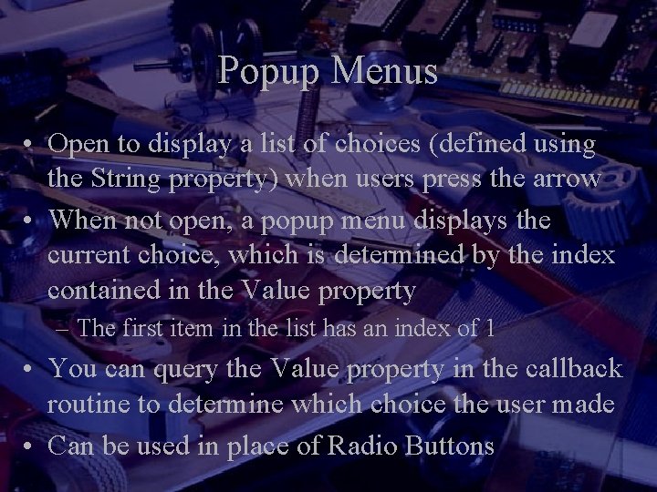 Popup Menus • Open to display a list of choices (defined using the String Popup Menus • Open to display a list of choices (defined using the String