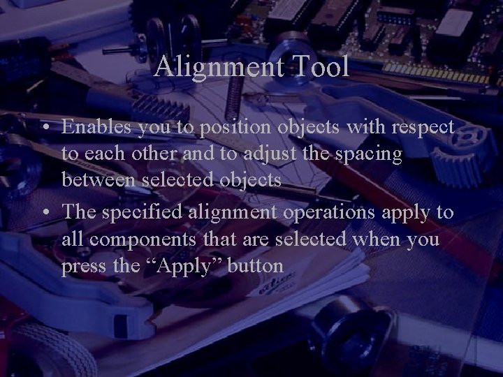 Alignment Tool • Enables you to position objects with respect to each other and Alignment Tool • Enables you to position objects with respect to each other and