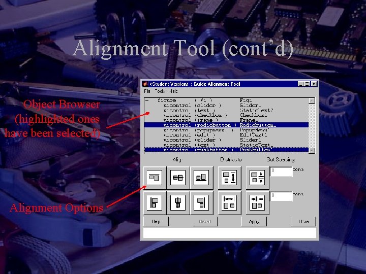 Alignment Tool (cont’d) Object Browser (highlighted ones have been selected) Alignment Options 