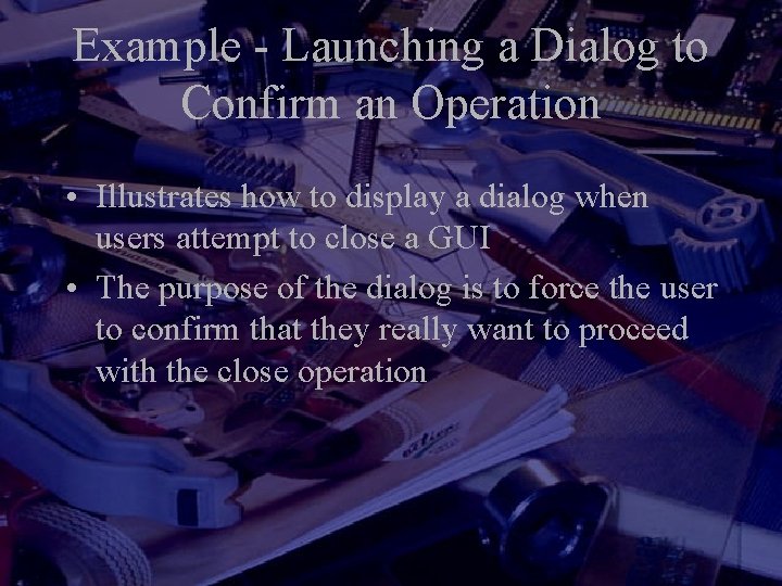 Example - Launching a Dialog to Confirm an Operation • Illustrates how to display Example - Launching a Dialog to Confirm an Operation • Illustrates how to display