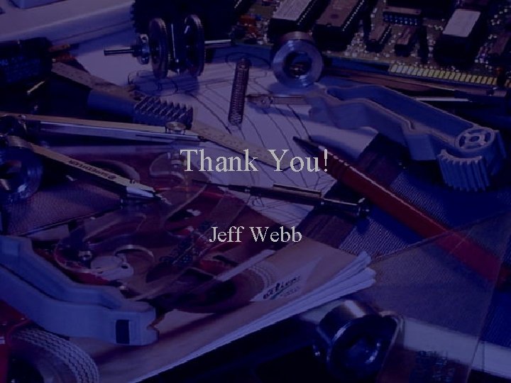 Thank You! Jeff Webb 