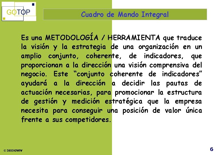 Cuadro de Mando Integral Es una METODOLOGÍA / HERRAMIENTA que traduce la visión y