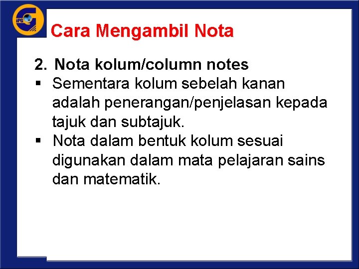 Cara Mengambil Nota 2. Nota kolum/column notes § Sementara kolum sebelah kanan adalah penerangan/penjelasan