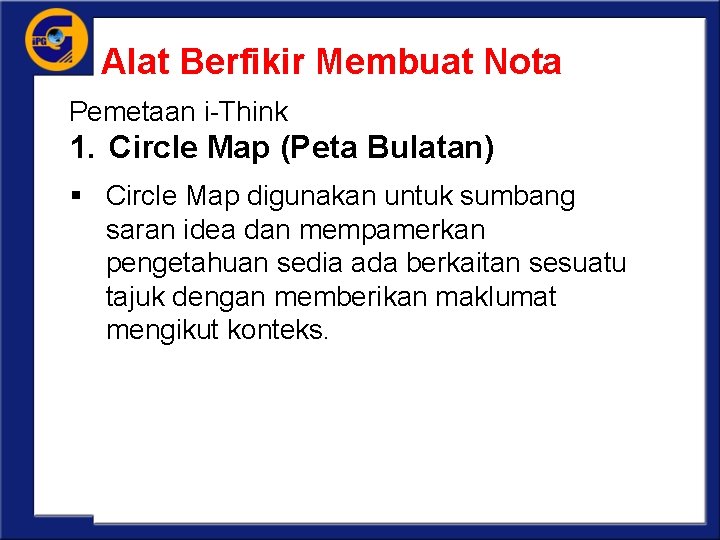 Alat Berfikir Membuat Nota Pemetaan i-Think 1. Circle Map (Peta Bulatan) § Circle Map