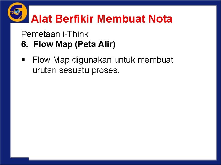 Alat Berfikir Membuat Nota Pemetaan i-Think 6. Flow Map (Peta Alir) § Flow Map