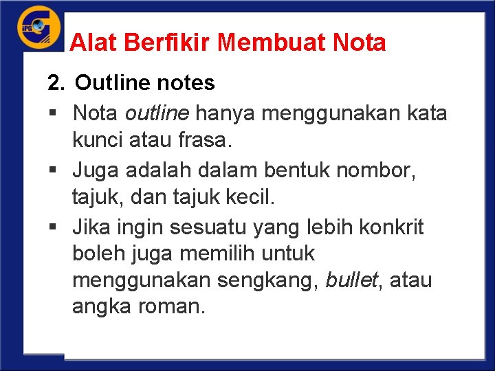 Alat Berfikir Membuat Nota 2. Outline notes § Nota outline hanya menggunakan kata kunci