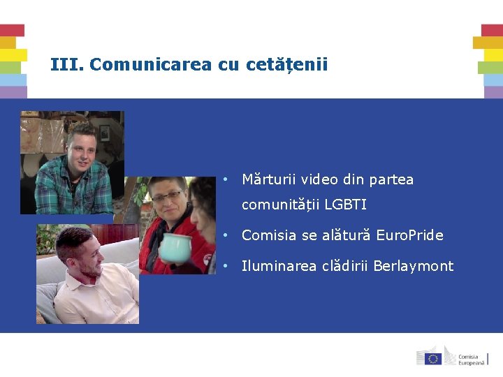 III. Comunicarea cu cetățenii • Mărturii video din partea comunității LGBTI • Comisia se III. Comunicarea cu cetățenii • Mărturii video din partea comunității LGBTI • Comisia se