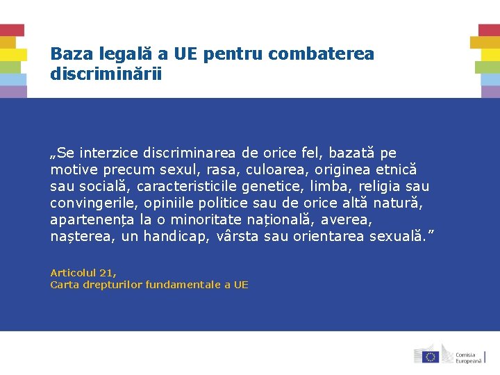 Baza legală a UE pentru combaterea discriminării „Se interzice discriminarea de orice fel, bazată Baza legală a UE pentru combaterea discriminării „Se interzice discriminarea de orice fel, bazată