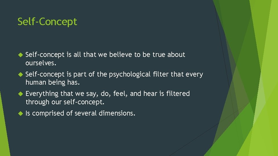 Self-Concept Self-concept is all that we believe to be true about ourselves. Self-concept is