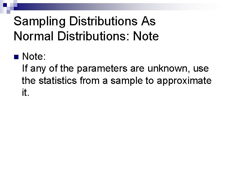 Sampling Distributions As Normal Distributions: Note n Note: If any of the parameters are