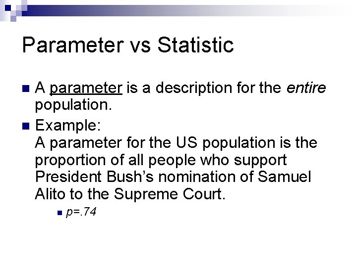 Parameter vs Statistic A parameter is a description for the entire population. n Example: