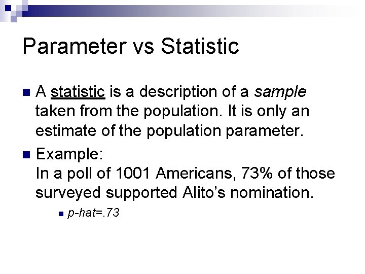 Parameter vs Statistic A statistic is a description of a sample taken from the