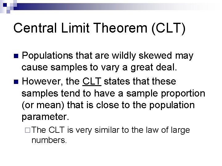 Central Limit Theorem (CLT) Populations that are wildly skewed may cause samples to vary