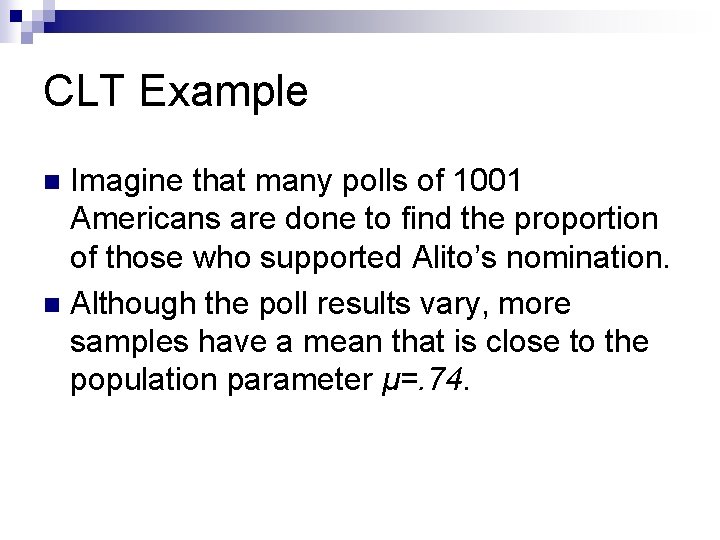 CLT Example Imagine that many polls of 1001 Americans are done to find the