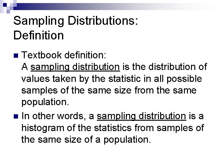 Sampling Distributions: Definition Textbook definition: A sampling distribution is the distribution of values taken