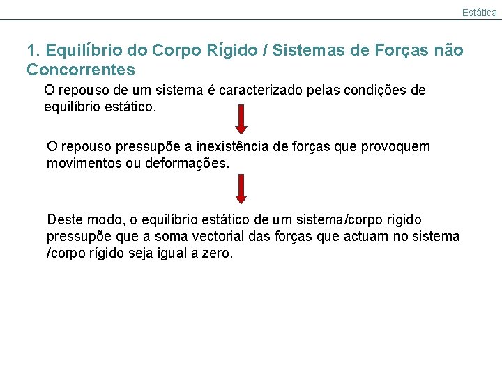 Estática 1. Equilíbrio do Corpo Rígido / Sistemas de Forças não Concorrentes O repouso