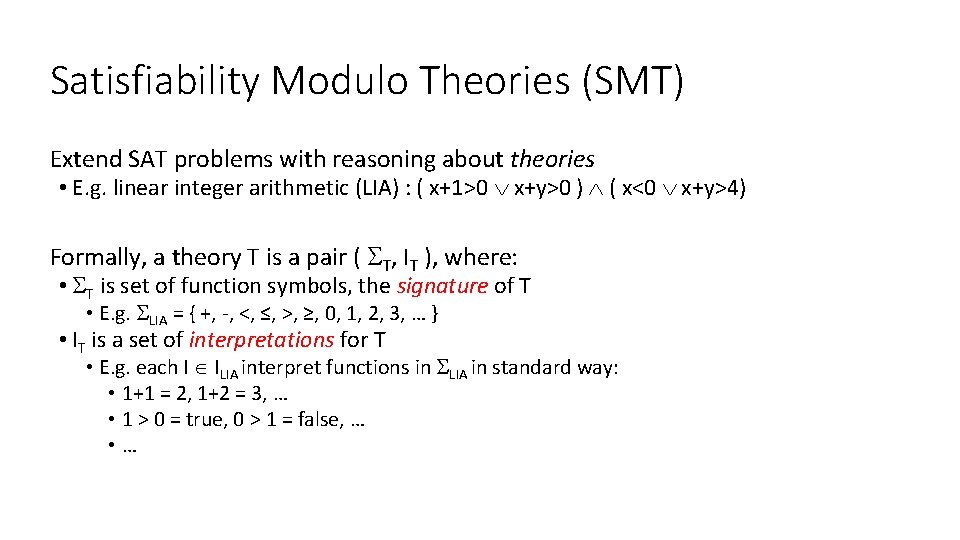 Satisfiability Modulo Theories (SMT) Extend SAT problems with reasoning about theories • E. g.