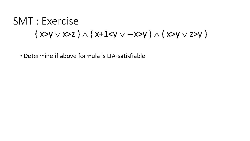 SMT : Exercise ( x>y x>z ) ( x+1<y x>y ) ( x>y z>y