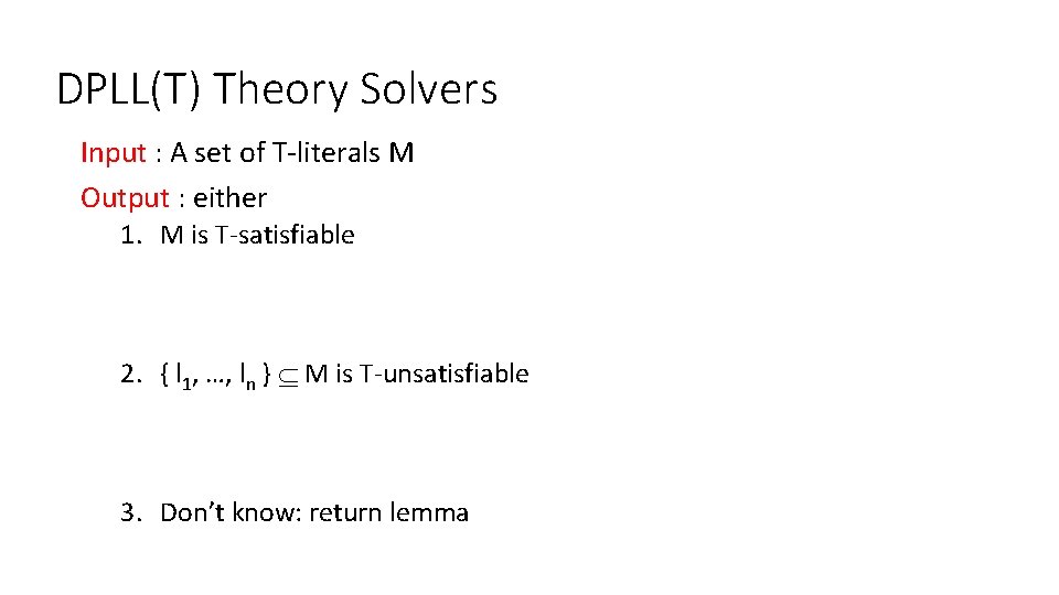 DPLL(T) Theory Solvers Input : A set of T-literals M Output : either 1.