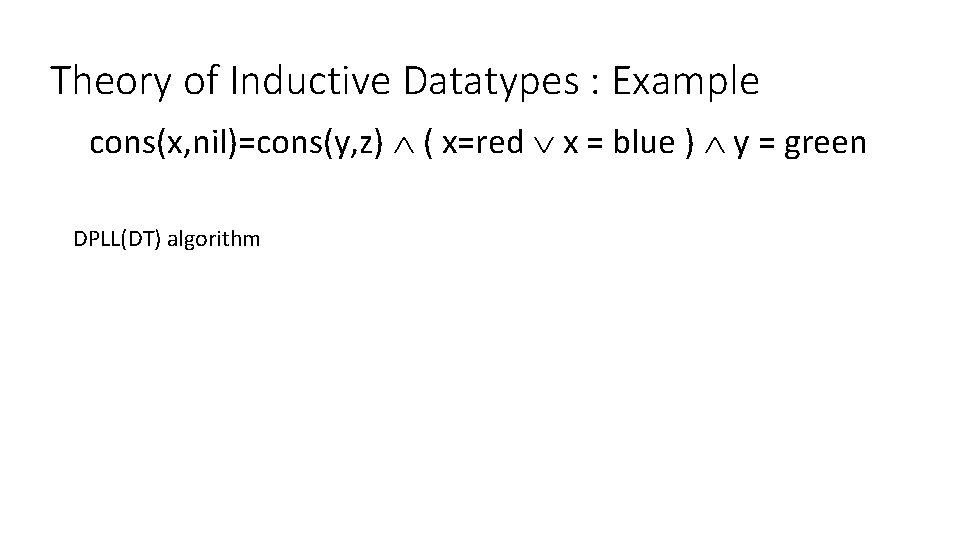 Theory of Inductive Datatypes : Example cons(x, nil)=cons(y, z) ( x=red x = blue