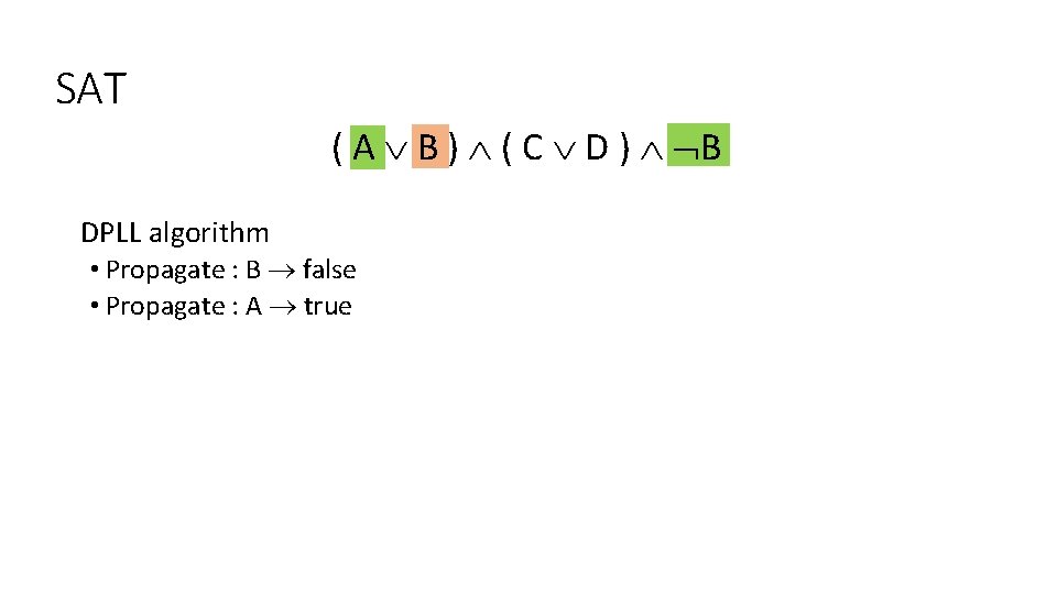 SAT ( A B ) ( C D ) B DPLL algorithm • Propagate