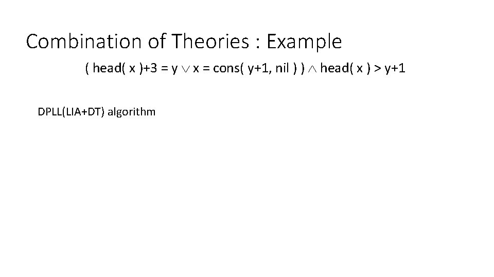 Combination of Theories : Example ( head( x )+3 = y x = cons(