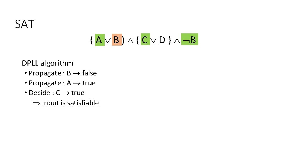 SAT ( A B ) ( C D ) B DPLL algorithm • Propagate