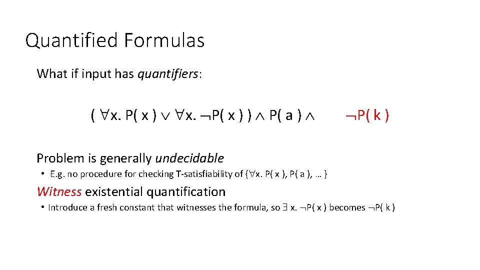 Quantified Formulas What if input has quantifiers: ( x. P( x ) x. P(