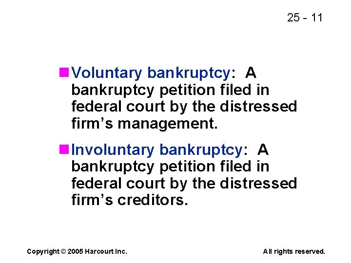 25 - 11 n Voluntary bankruptcy: A bankruptcy petition filed in federal court by