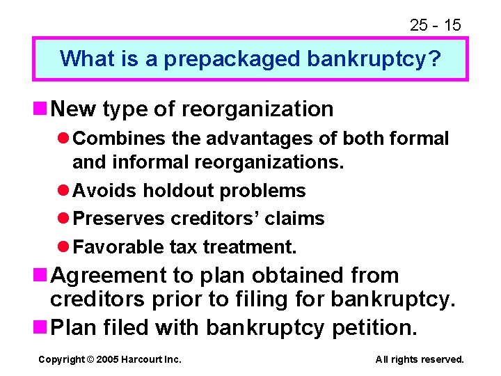 25 - 15 What is a prepackaged bankruptcy? n New type of reorganization l