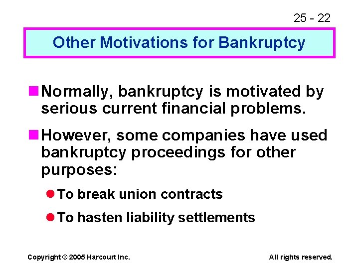 25 - 22 Other Motivations for Bankruptcy n Normally, bankruptcy is motivated by serious