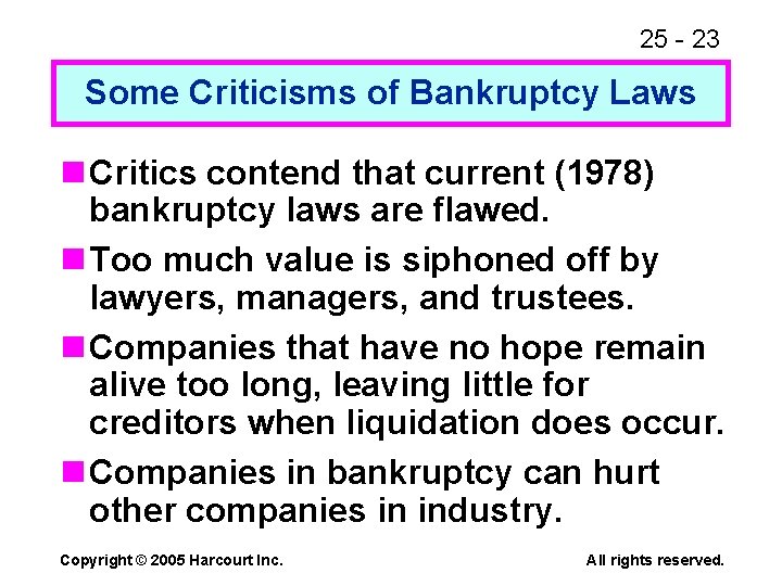 25 - 23 Some Criticisms of Bankruptcy Laws n Critics contend that current (1978)