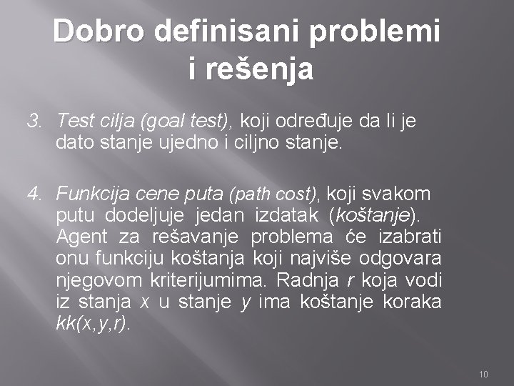 Dobro definisani problemi i rešenja 3. Test cilja (goal test), koji određuje da li