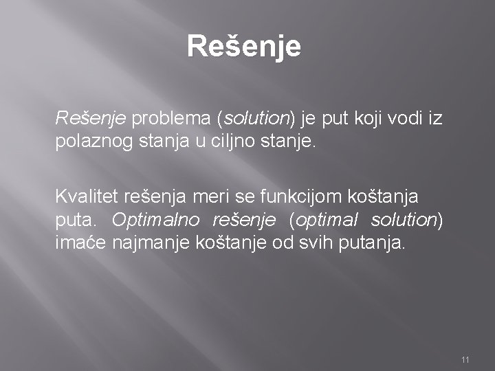 Rešenje problema (solution) je put koji vodi iz polaznog stanja u ciljno stanje. Kvalitet