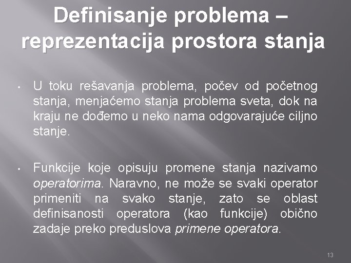 Definisanje problema – reprezentacija prostora stanja • U toku rešavanja problema, počev od početnog