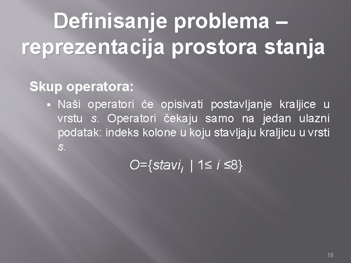 Definisanje problema – reprezentacija prostora stanja Skup operatora: § Naši operatori će opisivati postavljanje