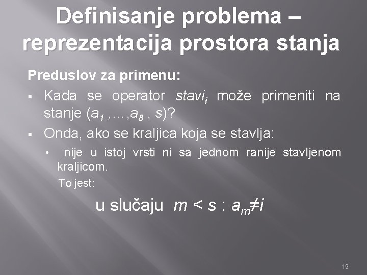 Definisanje problema – reprezentacija prostora stanja Preduslov za primenu: § Kada se operator stavii