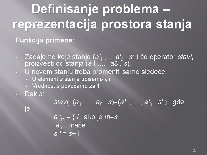 Definisanje problema – reprezentacija prostora stanja Funkcija primene: § § Zadajemo koje stanje (a'1