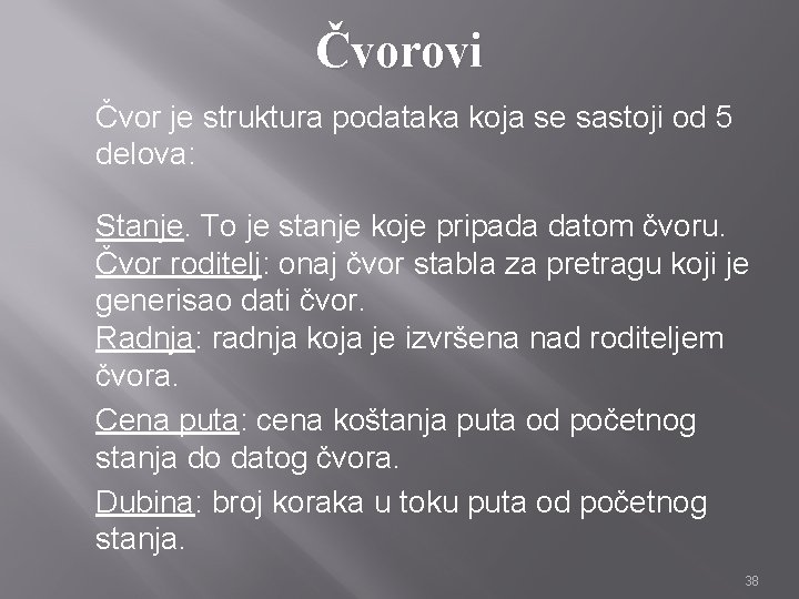 Čvorovi Čvor je struktura podataka koja se sastoji od 5 delova: Stanje. To je