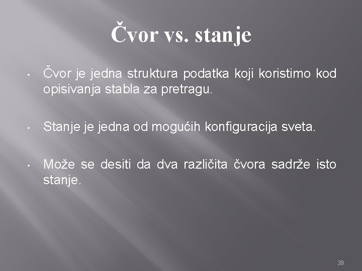 Čvor vs. stanje • Čvor je jedna struktura podatka koji koristimo kod opisivanja stabla