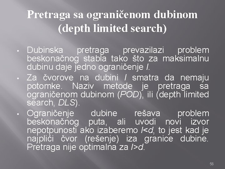 Pretraga sa ograničenom dubinom (depth limited search) • • • Dubinska pretraga prevazilazi problem