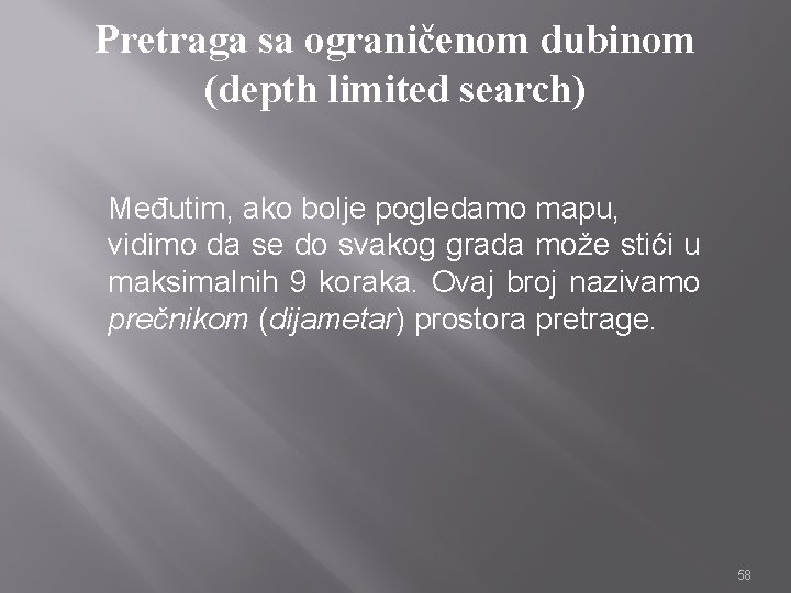 Pretraga sa ograničenom dubinom (depth limited search) Međutim, ako bolje pogledamo mapu, vidimo da