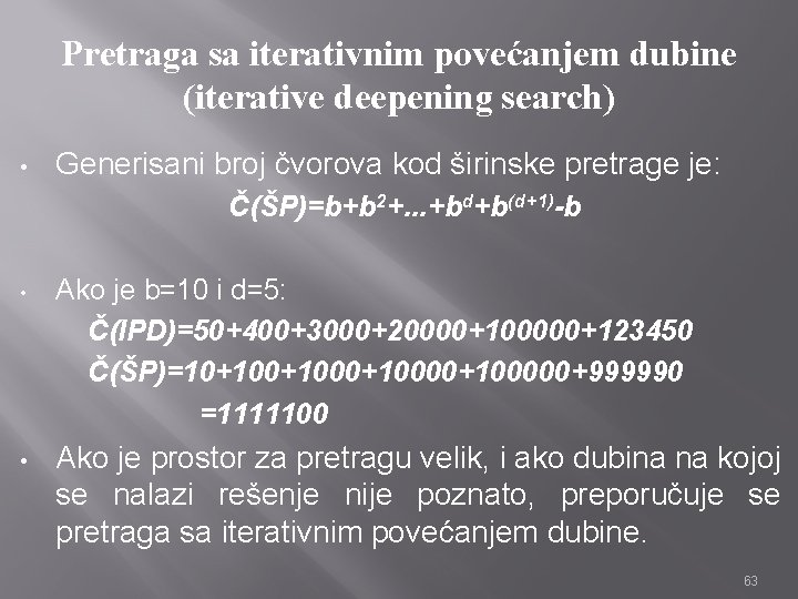 Pretraga sa iterativnim povećanjem dubine (iterative deepening search) • Generisani broj čvorova kod širinske