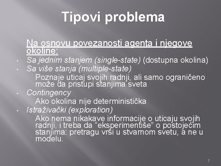 Tipovi problema Na osnovu povezanosti agenta i njegove okoline: • • Sa jednim stanjem