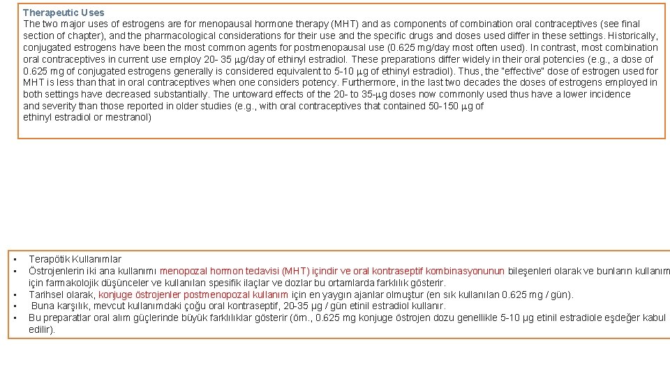 Therapeutic Uses The two major uses of estrogens are for menopausal hormone therapy (MHT)