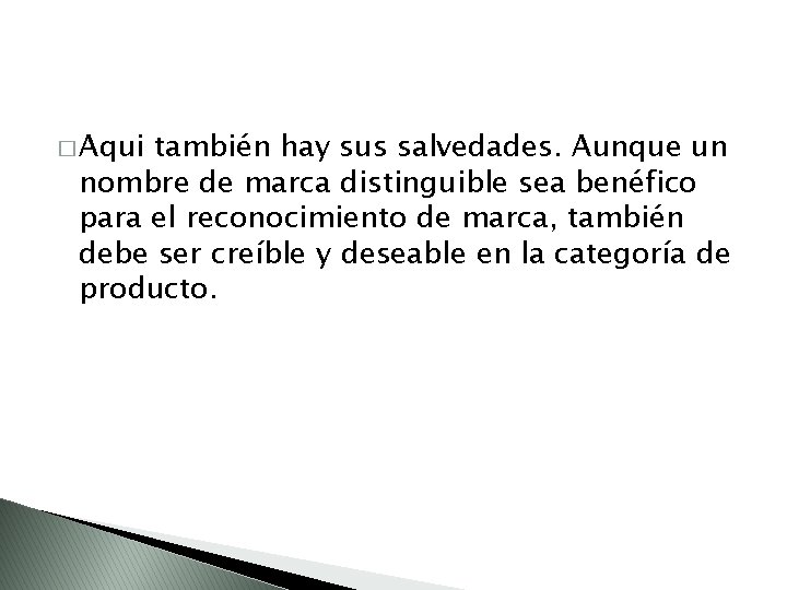 � Aqui también hay sus salvedades. Aunque un nombre de marca distinguible sea benéfico