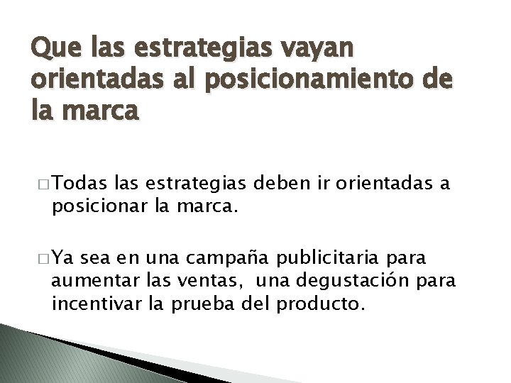 Que las estrategias vayan orientadas al posicionamiento de la marca � Todas las estrategias
