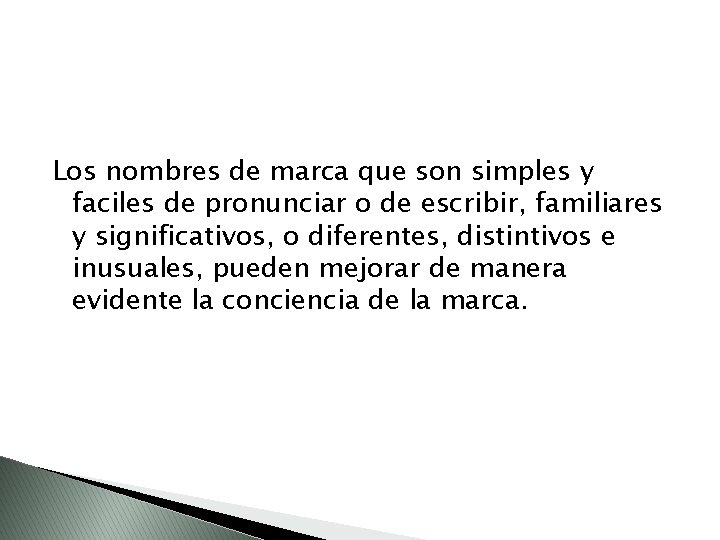 Los nombres de marca que son simples y faciles de pronunciar o de escribir,