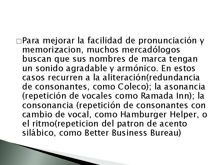 � Para mejorar la facilidad de pronunciación y memorizacion, muchos mercadólogos buscan que sus